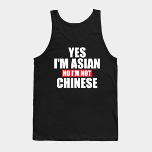 Yes I'm Asian No I'm Not Chinese Tank Top